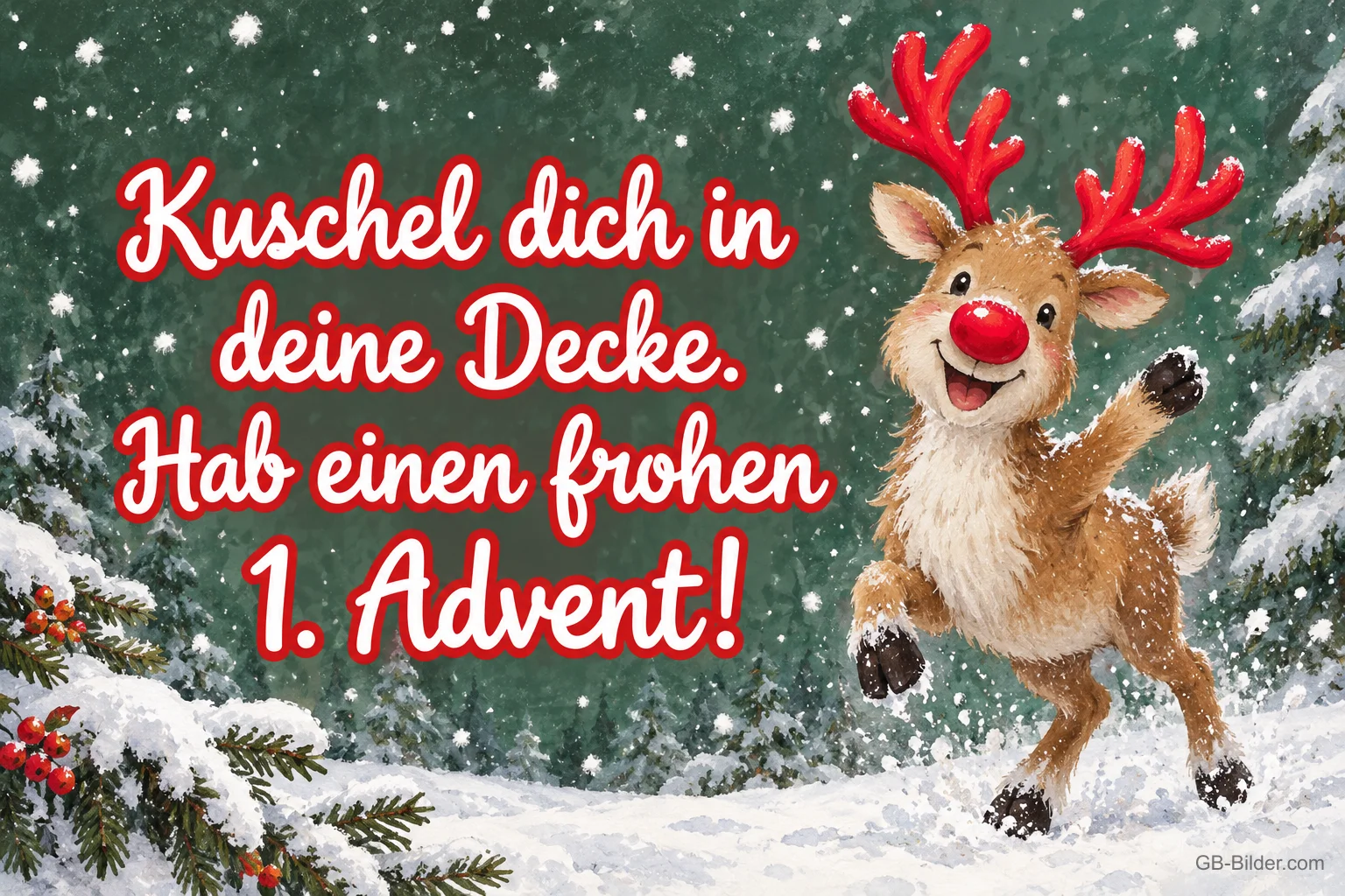 Rentier mit roter Nase springt fröhlich durch den verschneiten Wald, Text: Kuschel dich in deine Decke. Hab einen frohen 1. Advent! Rentier mit roter Nase springt fröhlich durch den verschneiten Wald, Text: Kuschel dich in deine Decke. Hab einen frohen 1. Advent!