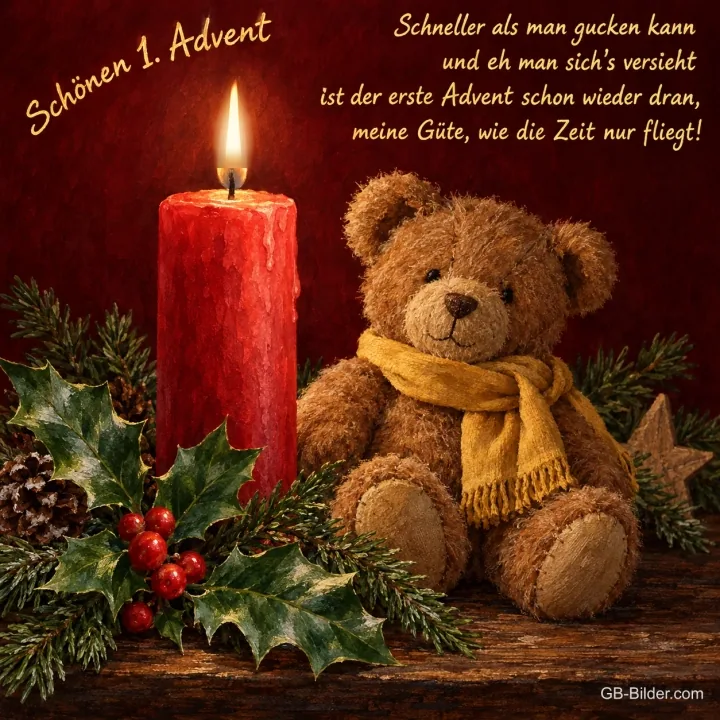 Teddybär mit Schal neben einer brennenden roten Kerze und Stechpalme, Text: Schönen 1. Advent – Schneller als man gucken kann und eh man sich’s versieht ist der erste Advent schon wieder dran, meine Güte, wie die Zeit nur fliegt!