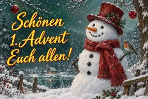 Schneemann mit rotem Hut und Schal im verschneiten Wald, daneben ein Rotkehlchen, Text: Schönen 1. Advent Euch allen!