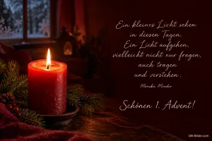 Brennende rote Kerze am Fenster, Text: Ein kleines Licht sehen in diesen Tagen. Ein Licht aufgehen, vielleicht nicht nur fragen, auch tragen und verstehen. – Monika Minder – Schönen 1. Advent!