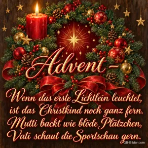 Adventskranz mit Kugeln und Schleife, eine rote Kerze brennt, Text: Advent – Wenn das erste Lichtlein leuchtet, ist das Christkind noch ganz fern. Mutti backt wie blöde Plätzchen, Vati schaut die Sportschau gern.