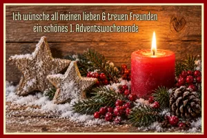 Brennende rote Kerze neben Holzsternen, Beeren und Schnee, Text: Ich wünsche all meinen lieben & treuen Freunden ein schönes 1. Adventswochenende