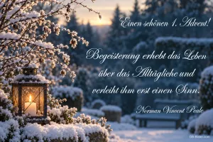 Laterne mit Kerze in einem verschneiten Garten, Text: Einen schönen 1. Advent! Begeisterung erhebt das Leben über das Alltägliche und verleiht ihm erst einen Sinn. Norman Vincent Peale