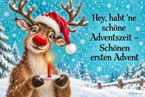 Rentier mit roter Nase und Mütze hält eine brennende Kerze im Schnee, Text: Hey, habt ’ne schöne Adventszeit – Schönen ersten Advent