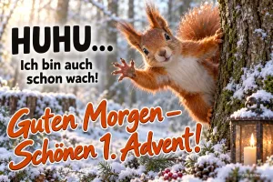 Eichhörnchen winkt an einem verschneiten Baum, Laterne mit Kerze, Text: HUHU… Ich bin auch schon wach! Guten Morgen – Schönen 1. Advent!