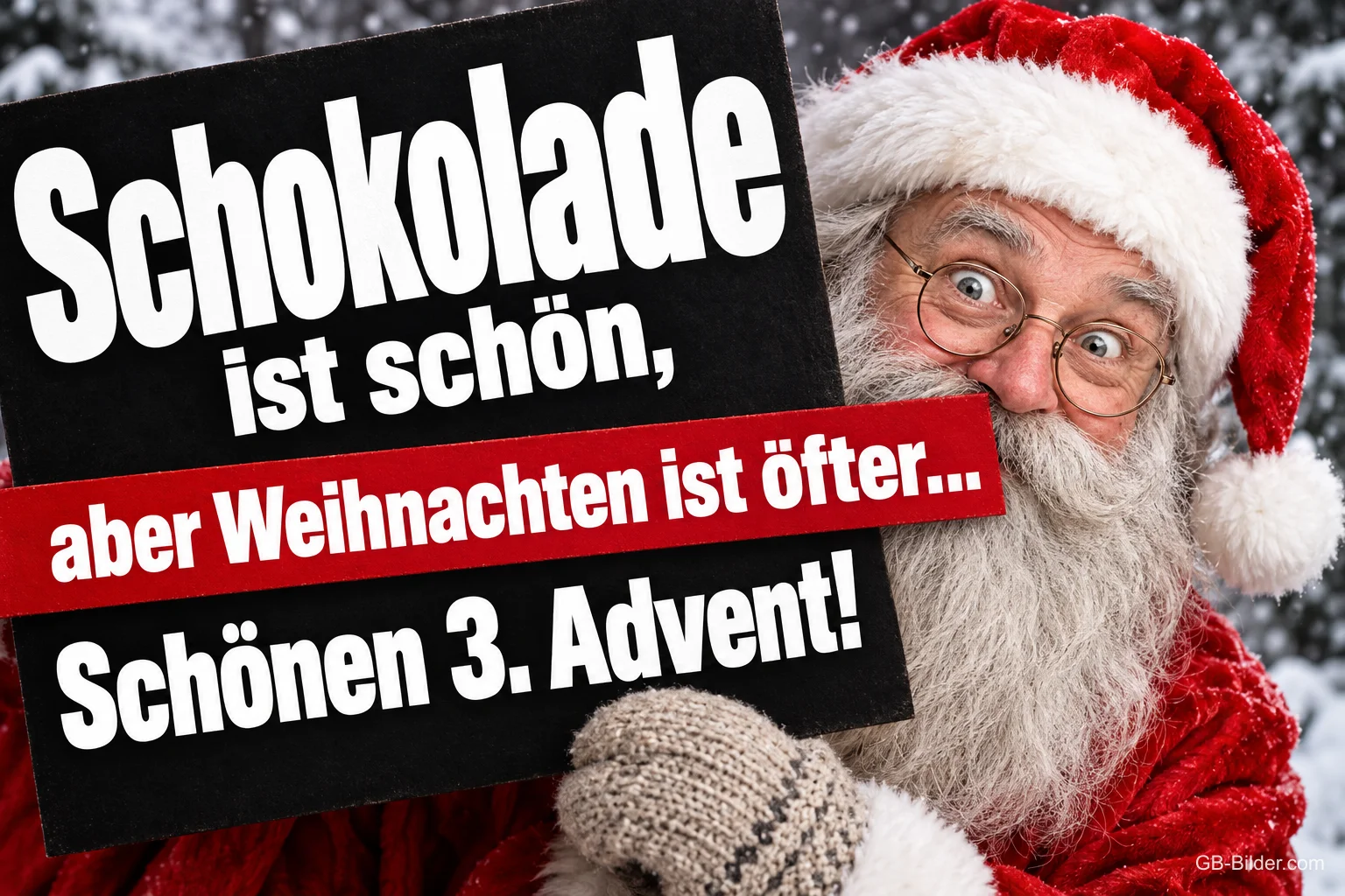 Weihnachtsmann mit Brille hält ein Schild hoch, Text: Schokolade ist schön, aber Weihnachten ist öfter… Schönen 3. Advent!