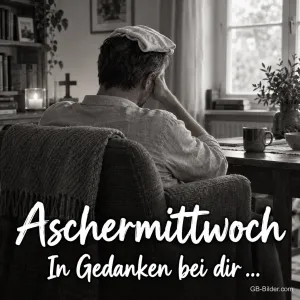 Mann im Sessel in Schwarz-Weiß, Text: Aschermittwoch – In Gedanken bei dir