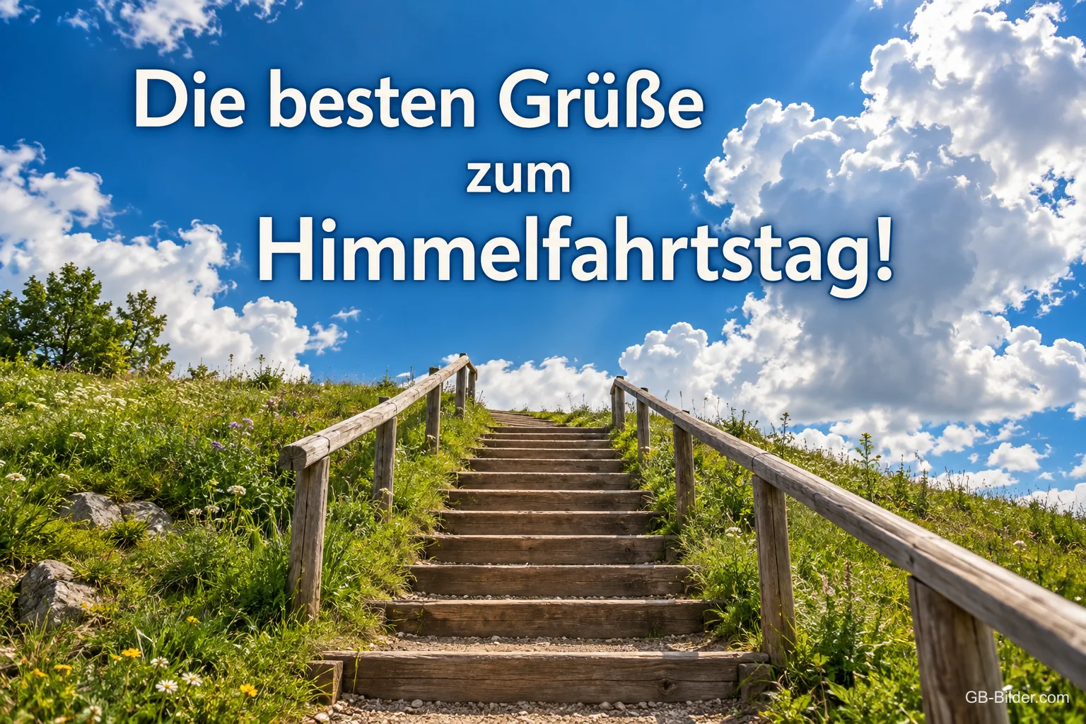 Holztreppe führt einen grünen Hügel hinauf zum Himmel, Text: Die besten Grüße – zum Himmelfahrtstag!