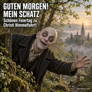 Bleicher Mann mit dunklen Augenringen grinst im Wald, Text: GUTEN MORGEN! MEIN SCHATZ – Schönen Feiertag zu Christi Himmelfahrt!