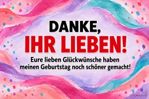 Bunte Aquarellwellen mit Punkten, Text: DANKE, IHR LIEBEN! – Eure lieben Glückwünsche haben meinen Geburtstag noch schöner gemacht!