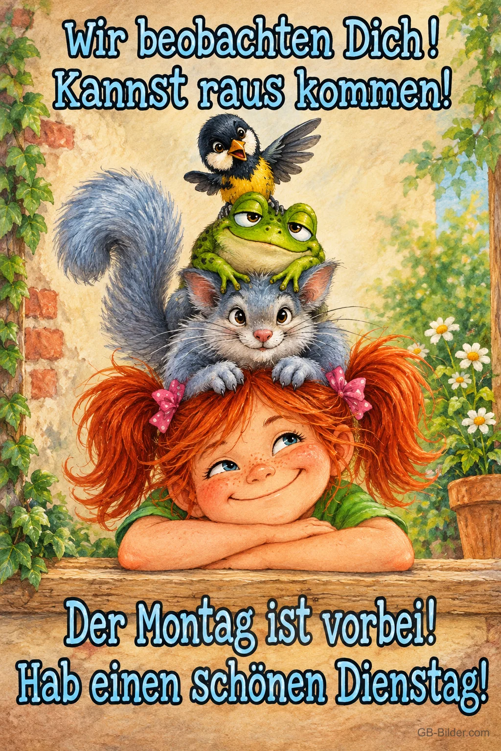 Lachendes Mädchen mit Katze, Frosch und Vogel auf dem Kopf, Text: Wir beobachten Dich! Kannst raus kommen! Der Montag ist vorbei! Hab einen schönen Dienstag!