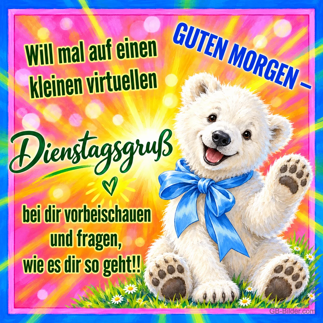 Eisbärenjunges mit blauer Schleife winkt, Text: GUTEN MORGEN – Will mal auf einen kleinen virtuellen Dienstagsgruß bei dir vorbeischauen und fragen, wie es dir so geht!!