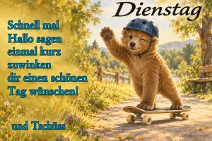 Bär mit Helm fährt Skateboard und winkt, Text: Dienstag – Schnell mal Hallo sagen, einmal kurz zuwinken, dir einen schönen Tag wünschen! Und Tschüss