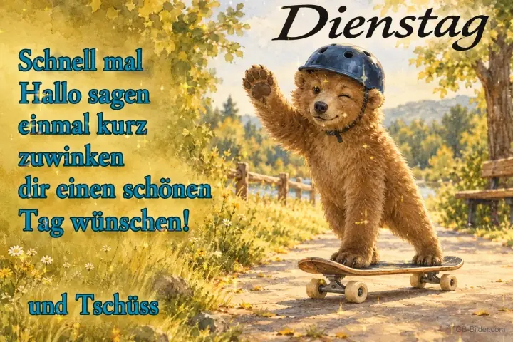 Bär mit Helm fährt Skateboard und winkt, Text: Dienstag – Schnell mal Hallo sagen, einmal kurz zuwinken, dir einen schönen Tag wünschen! Und Tschüss