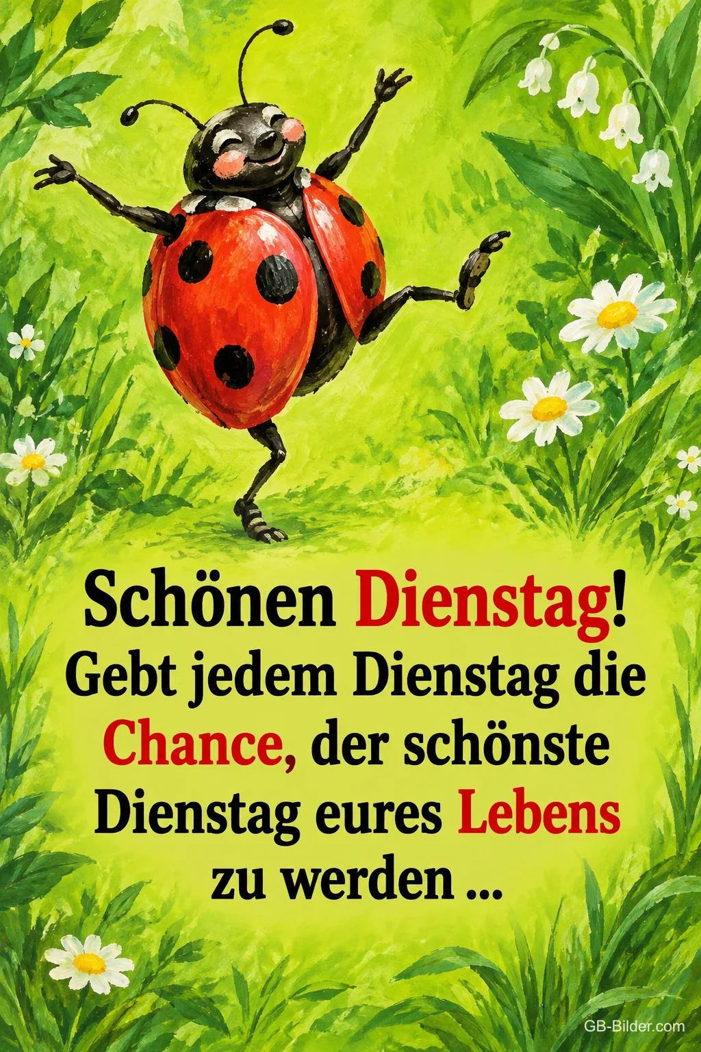 Fröhlicher Marienkäfer tanzt zwischen Gras und Gänseblümchen, Text: Schönen Dienstag! Gebt jedem Dienstag die Chance, der schönste Dienstag eures Lebens zu werden ... Fröhlicher Marienkäfer tanzt zwischen Gras und Gänseblümchen, Text: Schönen Dienstag! Gebt jedem Dienstag die Chance, der schönste Dienstag eures Lebens zu werden ...