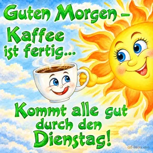 Lachende Sonne hält eine fröhliche Kaffeetasse, Text: Guten Morgen – Kaffee ist fertig... Kommt alle gut durch den Dienstag!