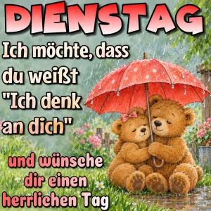 Zwei Teddybären unter einem roten Regenschirm, Text: Dienstag – Ich denk an dich und wünsche dir einen herrlichen Tag