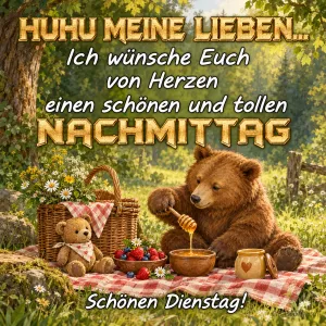 Bär beim Picknick mit Honig im Wald, Text: Huhu meine Lieben, einen schönen und tollen Nachmittag. Schönen Dienstag!