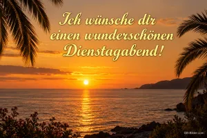 Sonnenuntergang über dem Meer mit Palmen, Text: Ich wünsche dir einen wunderschönen Dienstagabend!