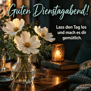 Weiße Blumen in einer Vase neben einer Kerze, Text: Guten Dienstagabend! – Lass den Tag los und mach es dir gemütlich.