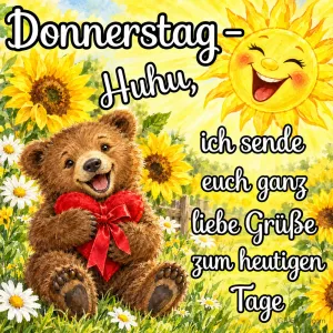 Teddybär mit rotem Herz zwischen Sonnenblumen unter lachender Sonne, Text: Donnerstag – Huhu, ich sende euch ganz liebe Grüße zum heutigen Tage