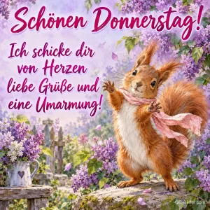 Eichhörnchen mit rosa Schal tanzt zwischen Flieder, Text: Schönen Donnerstag! – Ich schicke dir von Herzen liebe Grüße und eine Umarmung!