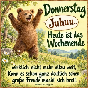 Brauner Bär reißt jubelnd die Arme hoch auf einer Blumenwiese, Text: Donnerstag – Juhuu.. Heute ist das Wochenende wirklich nicht mehr allzu weit, kann es schon ganz deutlich sehen, große Freude macht sich breit. – Norbert van Tiggelen