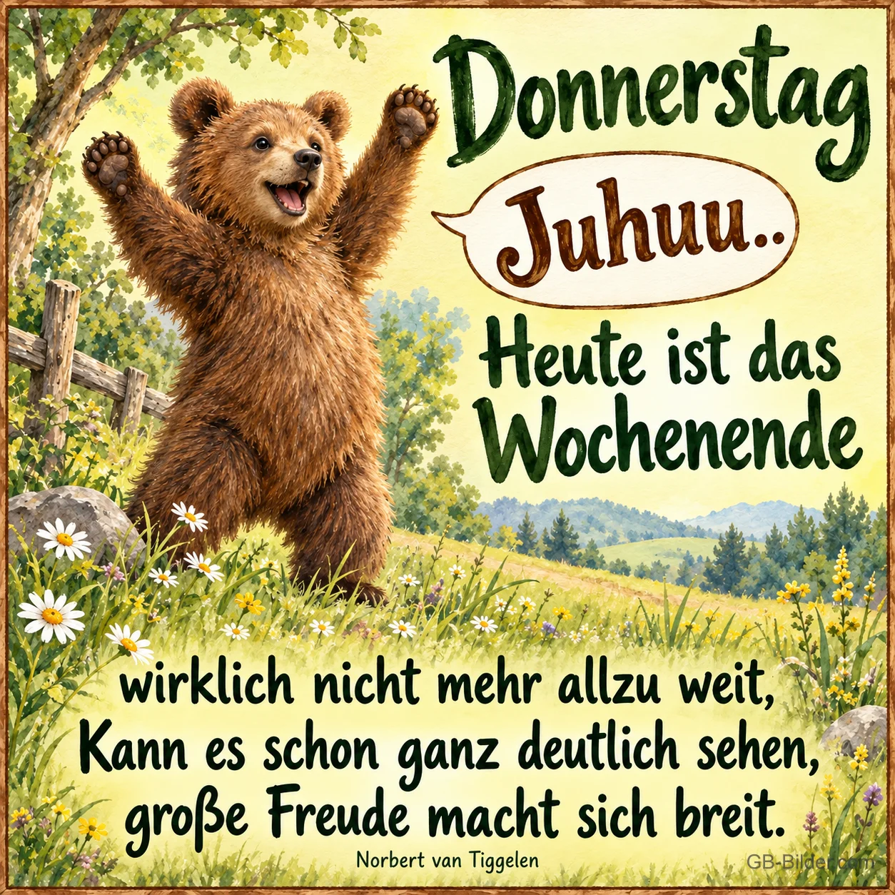Brauner Bär reißt jubelnd die Arme hoch auf einer Blumenwiese, Text: Donnerstag – Juhuu.. Heute ist das Wochenende wirklich nicht mehr allzu weit, kann es schon ganz deutlich sehen, große Freude macht sich breit. – Norbert van Tiggelen