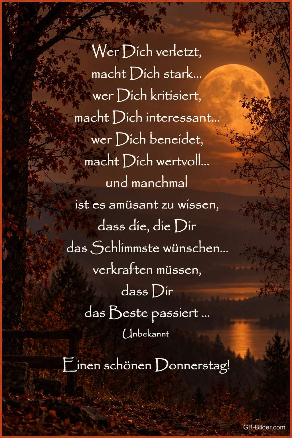 Herbstwald am See unter einem orangen Vollmond, Text: Wer Dich verletzt, macht Dich stark… wer Dich kritisiert, macht Dich interessant… wer Dich beneidet, macht Dich wertvoll… und manchmal ist es amüsant zu wissen, dass die, die Dir das Schlimmste wünschen… verkraften müssen, dass Dir das Beste passiert… Einen schönen Donnerstag!