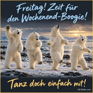 Vier Eisbären tanzen aufrecht am Ufer, Text: Freitag! Zeit für den Wochenend-Boogie! – Tanz doch einfach mit!