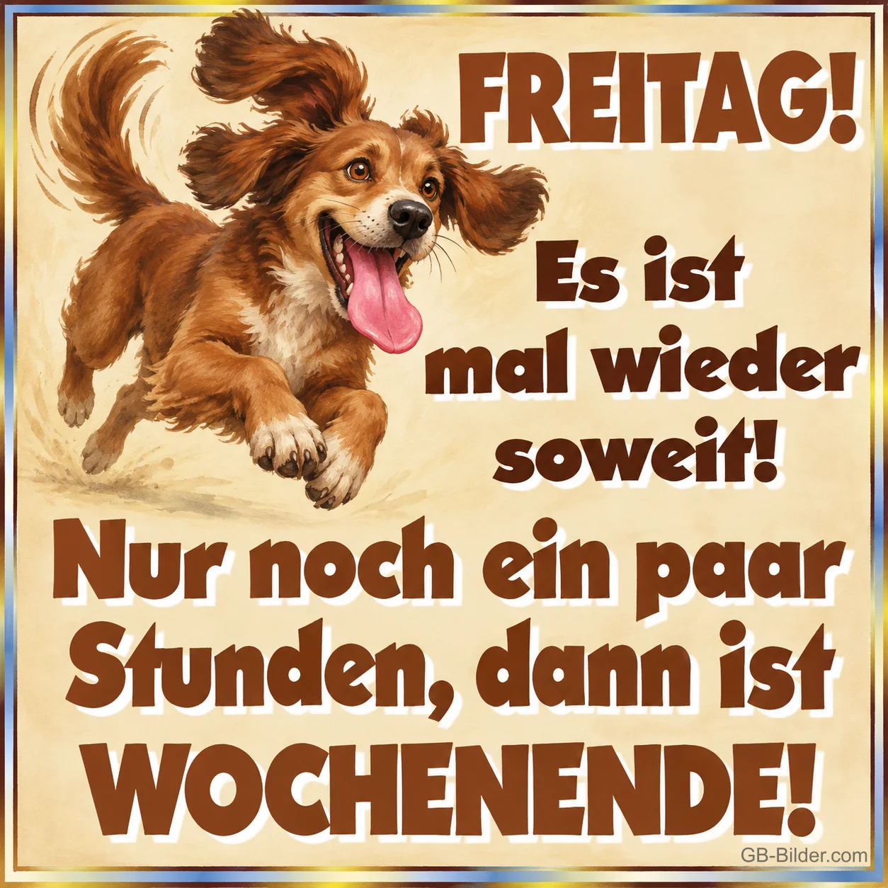 Hund springt mit fliegenden Ohren und heraushängender Zunge, Text: FREITAG! Es ist mal wieder soweit! Nur noch ein paar Stunden, dann ist WOCHENENDE! Hund springt mit fliegenden Ohren und heraushängender Zunge, Text: FREITAG! Es ist mal wieder soweit! Nur noch ein paar Stunden, dann ist WOCHENENDE!