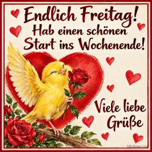 Gelber Kanarienvogel mit roter Rose vor einem großen roten Herz, Text: Endlich Freitag! Hab einen schönen Start ins Wochenende! Viele liebe Grüße