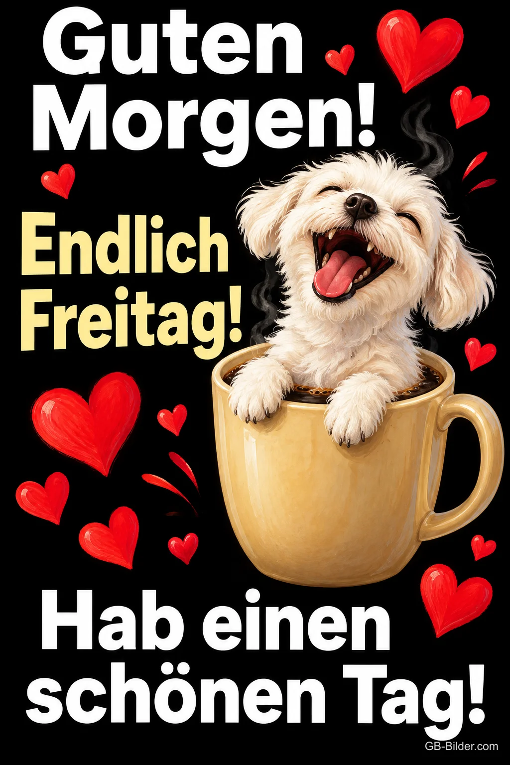 Lachender weißer Hund sitzt in einer Kaffeetasse, rote Herzen, Text: Guten Morgen! Endlich Freitag! Hab einen schönen Tag! Lachender weißer Hund sitzt in einer Kaffeetasse, rote Herzen, Text: Guten Morgen! Endlich Freitag! Hab einen schönen Tag!