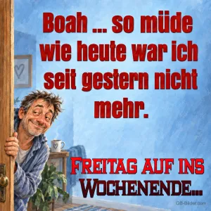 Müder Mann im Bademantel schaut um die Tür, Text: Boah, so müde wie heute war ich seit gestern nicht mehr. Freitag auf ins Wochenende