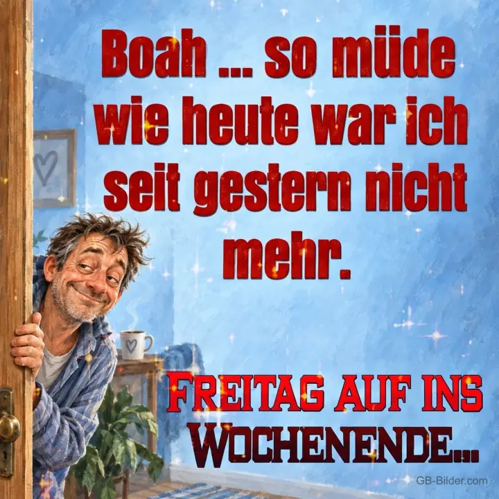 Müder Mann im Bademantel schaut um die Tür, Text: Boah, so müde wie heute war ich seit gestern nicht mehr. Freitag auf ins Wochenende