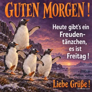 Tanzende Pinguine, Text: GUTEN MORGEN