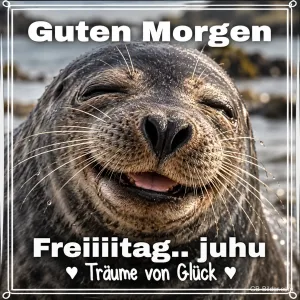 Lächelnde Robbe am Strand, Text: Guten Morgen – Freiiiitag … juhu