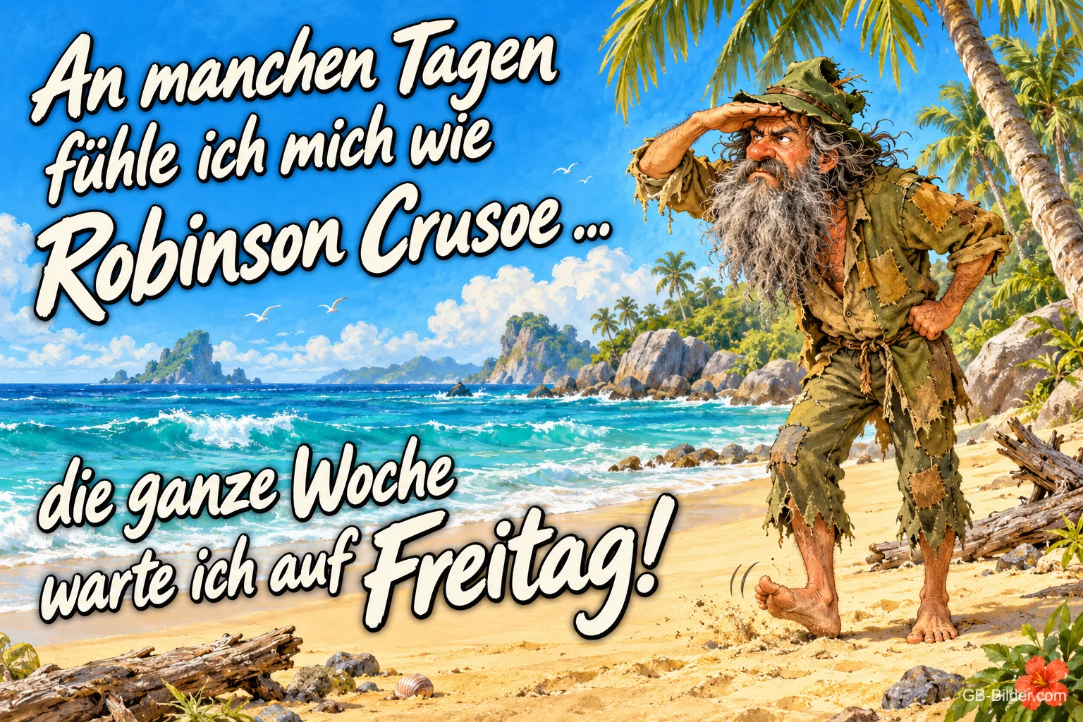 Bärtiger Schiffbrüchiger in zerrissener Kleidung schaut am Palmenstrand in die Ferne, Text: An manchen Tagen fühle ich mich wie Robinson Crusoe ... die ganze Woche warte ich auf Freitag!