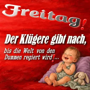 Lachendes Baby auf einem Kissen mit Stoffhase, Text: Freitag! Der Klügere gibt nach, bis die Welt von den Dummen regiert wird!…