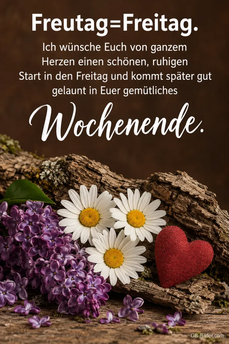Margeriten, Flieder und rotes Herz auf altem Holz, Text: Freutag=Freitag. Ich wünsche Euch von ganzem Herzen einen schönen, ruhigen Start in den Freitag und kommt später gut gelaunt in Euer gemütliches Wochenende.