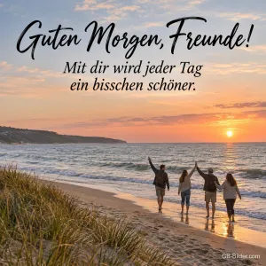 Vier Freunde Hand in Hand am Strand, Text: Guten Morgen, Freunde! Mit dir wird jeder Tag ein bisschen schöner.