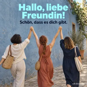 Drei Freundinnen Hand in Hand in einer Gasse, Text: Hallo, liebe Freundin! Schön, dass es dich gibt.