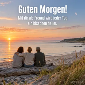 Drei Freunde am Strand bei Sonnenaufgang, Text: Guten Morgen! Mit dir als Freund wird jeder Tag ein bisschen heller.