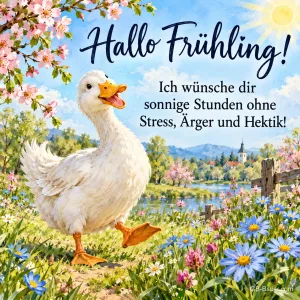 Weiße Ente watschelt lachend über eine Blumenwiese, Text: Hallo Frühling! – Ich wünsche dir sonnige Stunden ohne Stress, Ärger und Hektik!