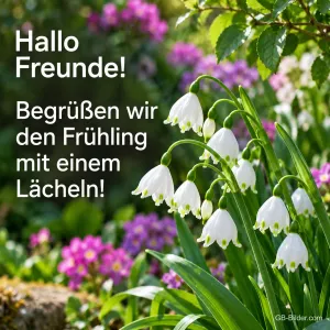 Märzenbecher zwischen Frühlingsblumen, Text: Hallo Freunde! – Begrüßen wir den Frühling mit einem Lächeln!