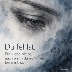 Gemaltes Auge mit Träne in Aquarell, Text: Du fehlst. Die Liebe bleibt, auch wenn du nicht mehr bei mir bist.