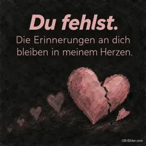 Gemaltes gebrochenes rosa Herz, Text: Du fehlst. Die Erinnerungen an dich bleiben in meinem Herzen.