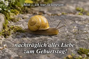 Weinbergschnecke, nachträglicher Geburtstagsgruß, Text: Mist