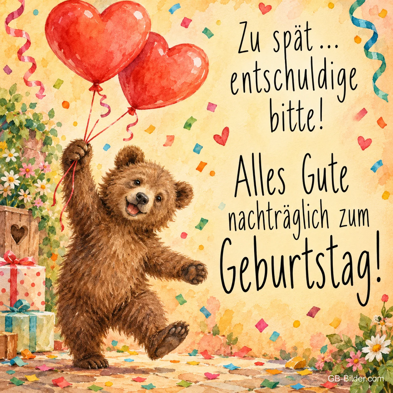 Fröhlicher Bär mit roten Herzballons zwischen Konfetti, Text: Zu spät … entschuldige bitte! – Alles Gute nachträglich zum Geburtstag!