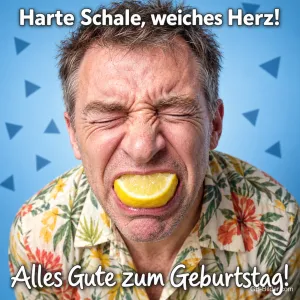 Mann im Blumenhemd beißt mit zusammengekniffenen Augen in eine Zitrone, Text: Harte Schale, weiches Herz! Alles Gute zum Geburtstag!
